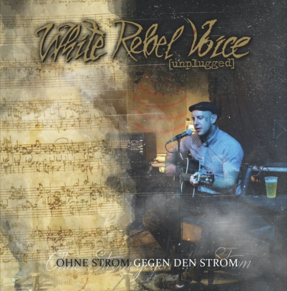 White Rebel Voice unplugged -Ohne Strom gegen den Strom- White Rebel Voice unplugged -Ohne Strom gegen den Strom-