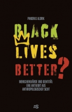 Buch - BLACK LIVES BETTER? - Menschenwürde und Identität: Eine Antwort aus anthropologischer Sicht Buch - BLACK LIVES BETTER? - Menschenwürde und Identität: Eine Antwort aus anthropologischer Sicht