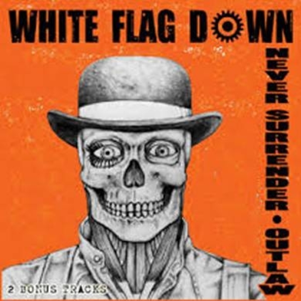 WHITE FLAG DOWN – NEVER SURRENDER / OUTLAW - DIGIPACK WHITE FLAG DOWN – NEVER SURRENDER / OUTLAW - DIGIPACK