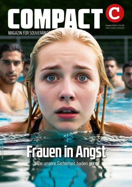 COMPACT 8/2025: Frauen in Angst. Wie unsere Sicherheit baden geht COMPACT 8/2025: Frauen in Angst. Wie unsere Sicherheit baden geht