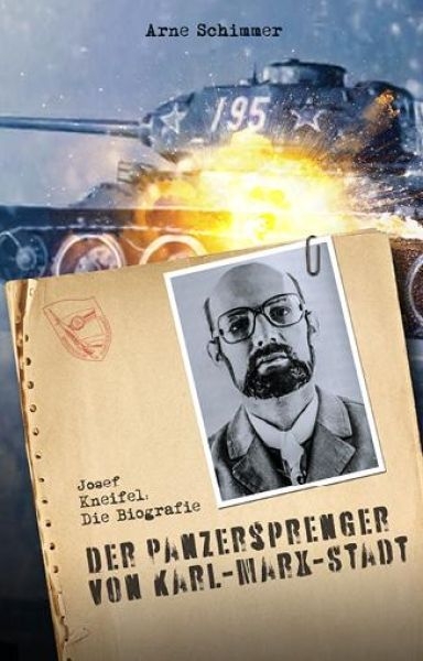 Buch - "Josef Kneifel - Der Panzersprenger von Karl-Marx-Stadt" von Arne Schimmer Buch - "Josef Kneifel - Der Panzersprenger von Karl-Marx-Stadt" von Arne Schimmer