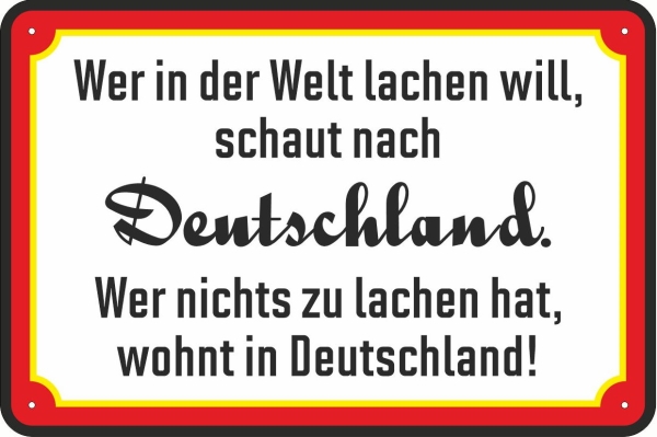 Blechschild - Wer in der Welt lachen will, schaut nach Deutschland - Wer nichts zu lachen hat, wohnt in Deutschland! - BS847 (471) Blechschild - Wer in der Welt lachen will, schaut nach Deutschland - Wer nichts zu lachen hat, wohnt in Deutschland! - BS847 (471)