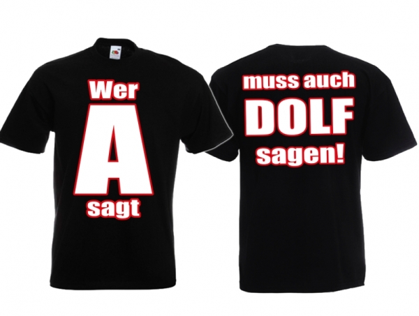 T-Hemd - Wer A sagt, muss auch Dolf sagen - Motiv2 - schwarz T-Hemd - Wer A sagt, muss auch Dolf sagen - Motiv2 - schwarz