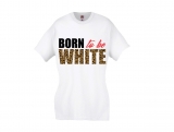 Frauen T-Shirt - Born to be white - Leopard - weiß Frauen T-Shirt - Born to be white - Leopard - weiß