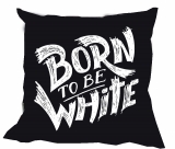 Kissen - Born to be White - weiß Kissen - Born to be White - weiß