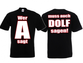 T-Hemd - Wer A sagt, muss auch Dolf sagen - Motiv2 - schwarz T-Hemd - Wer A sagt, muss auch Dolf sagen - Motiv2 - schwarz