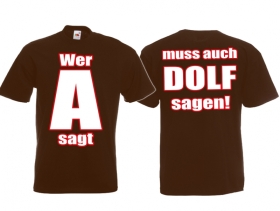 T-Hemd - Wer A sagt, muss auch Dolf sagen - Motiv2 - braun T-Hemd - Wer A sagt, muss auch Dolf sagen - Motiv2 - braun
